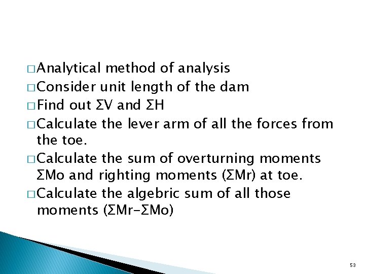 � Analytical method of analysis � Consider unit length of the dam � Find