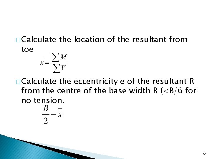 � Calculate toe the location of the resultant from � Calculate the eccentricity e