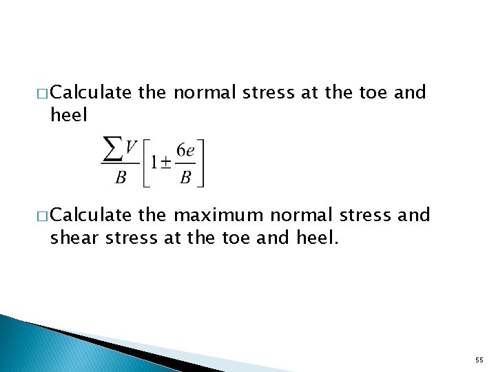 � Calculate heel the normal stress at the toe and � Calculate the maximum