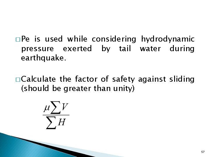 � Pe is used while considering hydrodynamic pressure exerted by tail water during earthquake.