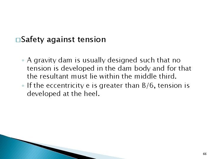 � Safety against tension ◦ A gravity dam is usually designed such that no