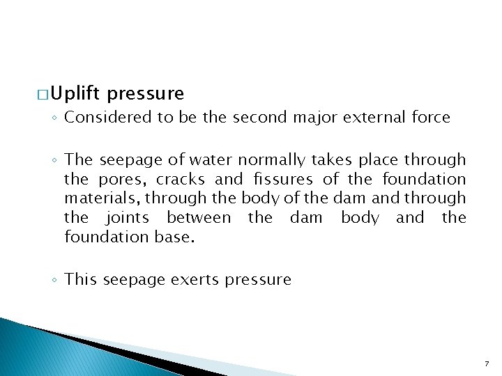 � Uplift pressure ◦ Considered to be the second major external force ◦ The