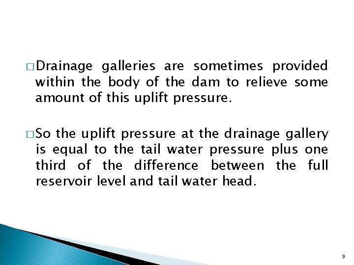 � Drainage galleries are sometimes provided within the body of the dam to relieve