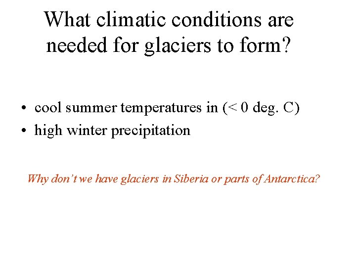What climatic conditions are needed for glaciers to form? • cool summer temperatures in