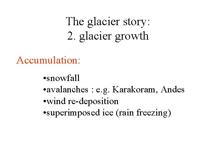 The glacier story: 2. glacier growth Accumulation: • snowfall • avalanches : e. g.