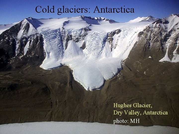 Cold glaciers: Antarctica Hughes Glacier, Dry Valley, Antarctica photo: MH 