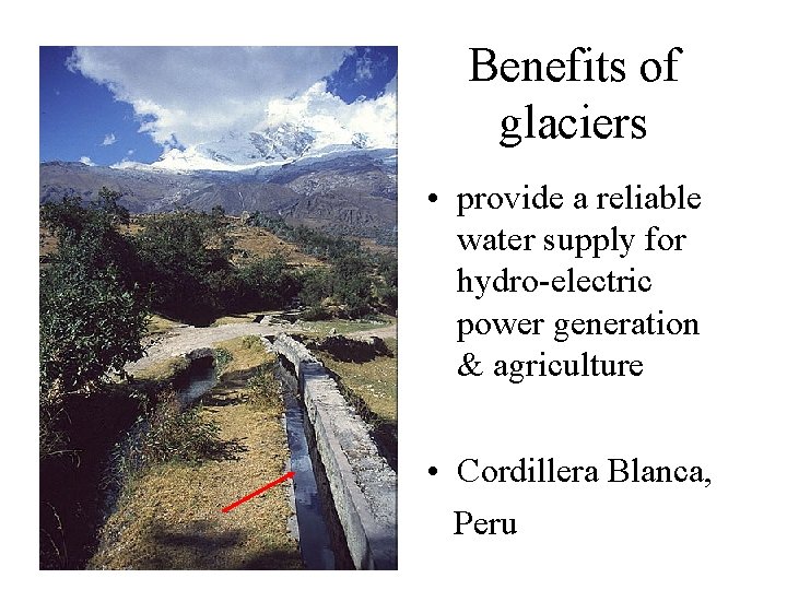 Benefits of glaciers • provide a reliable water supply for hydro-electric power generation &
