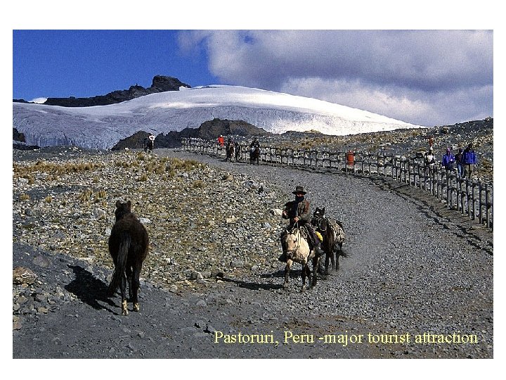 Benefits of glaciers • recreation (climbing) • Scenic value Pastoruri, Peru -major tourist attraction