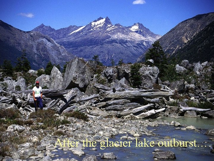 After the glacier lake outburst…. 