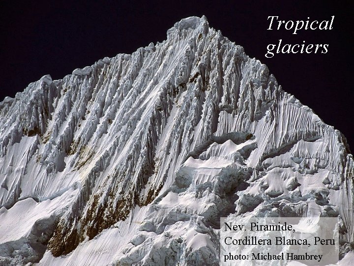 Tropical glaciers Nev. Piramide, Cordillera Blanca, Peru photo: Michael Hambrey 