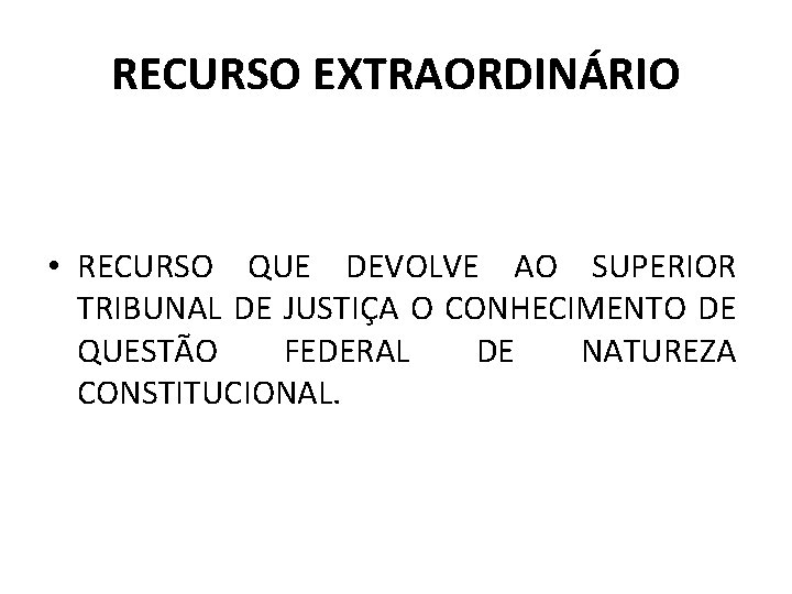 RECURSO EXTRAORDINÁRIO • RECURSO QUE DEVOLVE AO SUPERIOR TRIBUNAL DE JUSTIÇA O CONHECIMENTO DE