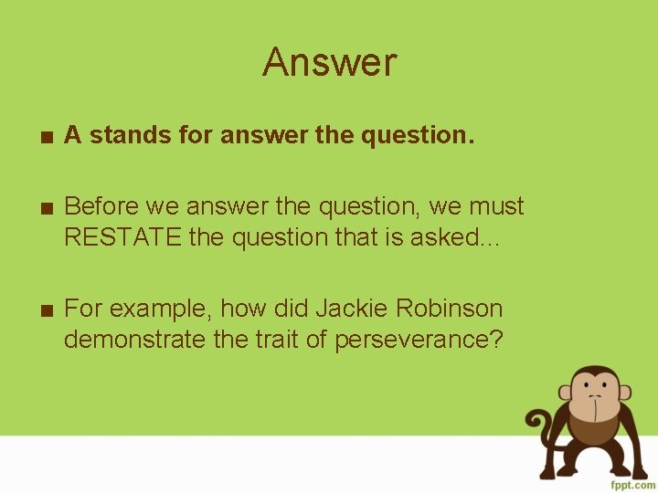 Answer ■ A stands for answer the question. ■ Before we answer the question,