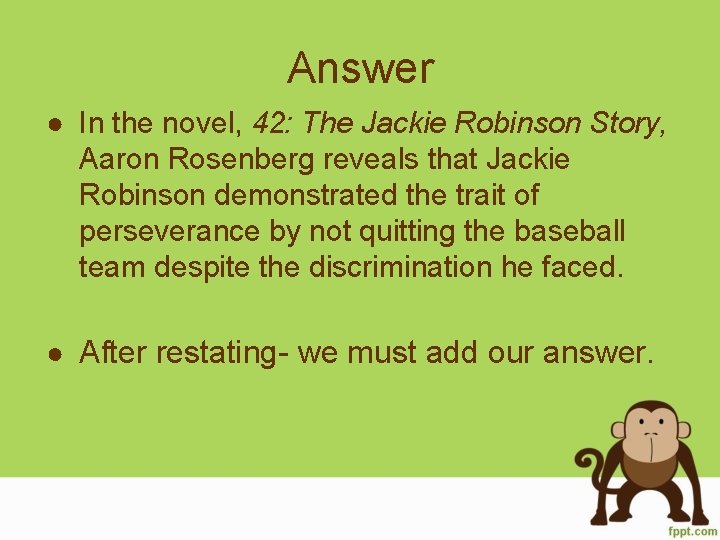 Answer ● In the novel, 42: The Jackie Robinson Story, Aaron Rosenberg reveals that