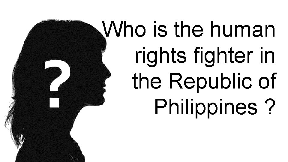 Who is the human rights fighter in the Republic of Philippines ? 