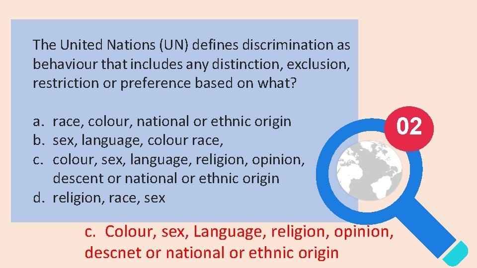 The United Nations (UN) defines discrimination as behaviour that includes any distinction, exclusion, restriction