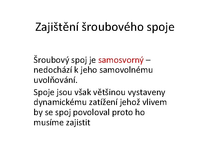 Zajištění šroubového spoje Šroubový spoj je samosvorný – nedochází k jeho samovolnému uvolňování. Spoje