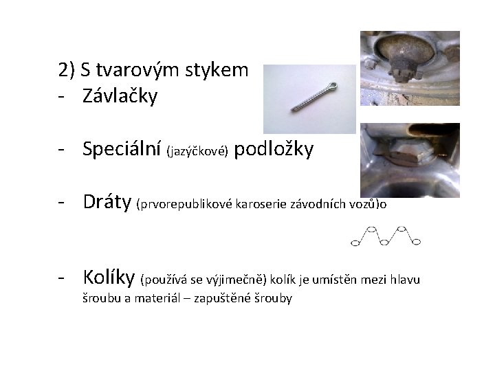 2) S tvarovým stykem - Závlačky - Speciální (jazýčkové) podložky - Dráty (prvorepublikové karoserie