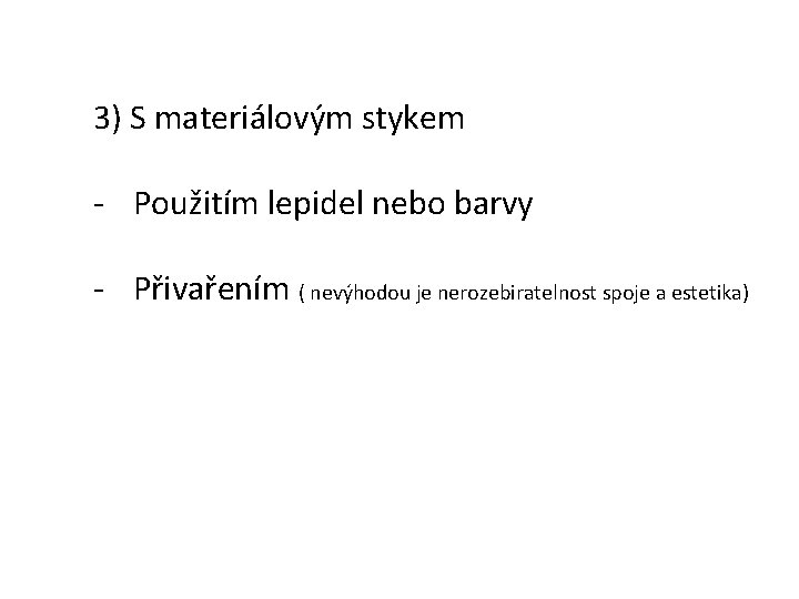 3) S materiálovým stykem - Použitím lepidel nebo barvy - Přivařením ( nevýhodou je