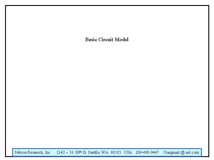 Basic Circuit Model Nelson Research, Inc. 2142 – N. 88 th St. Seattle, WA.
