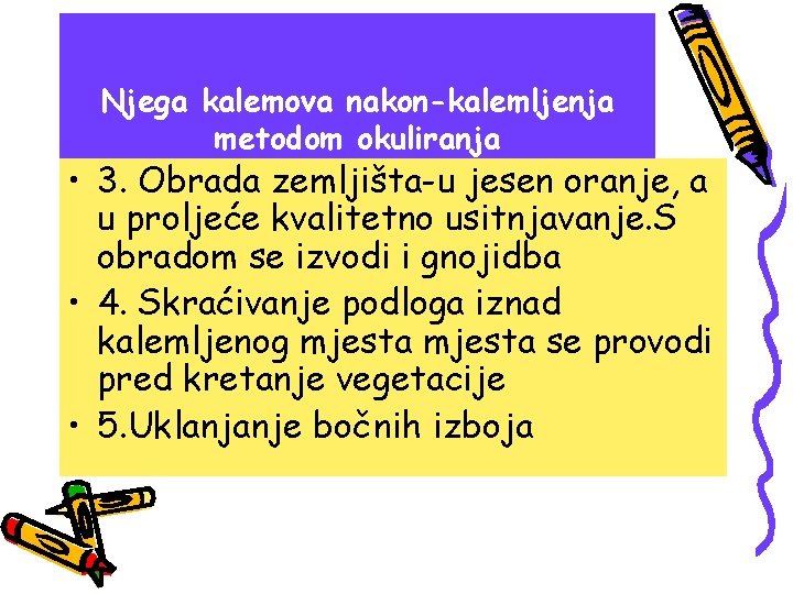 Njega kalemova nakon-kalemljenja metodom okuliranja • 3. Obrada zemljišta-u jesen oranje, a u proljeće