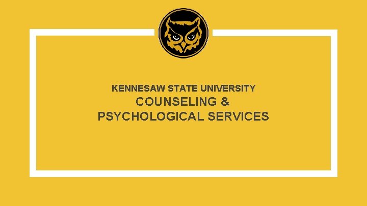 KENNESAW STATE UNIVERSITY COUNSELING & PSYCHOLOGICAL SERVICES 