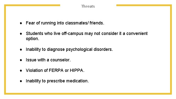 Threats ● Fear of running into classmates/ friends. ● Students who live off-campus may