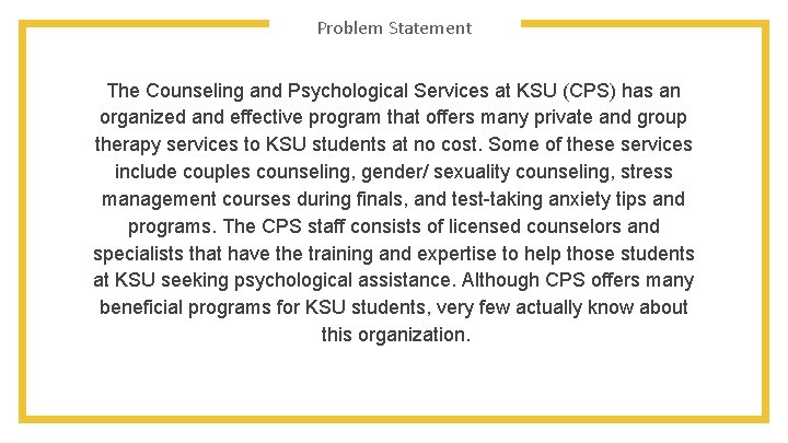 Problem Statement The Counseling and Psychological Services at KSU (CPS) has an organized and