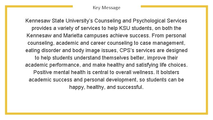Key Message Kennesaw State University’s Counseling and Psychological Services provides a variety of services