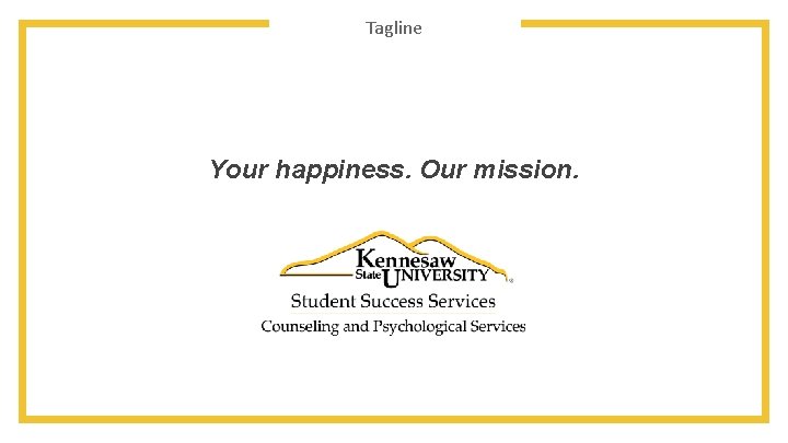 Tagline Your happiness. Our mission. 
