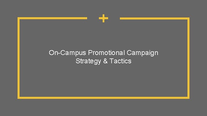 On-Campus Promotional Campaign Strategy & Tactics 