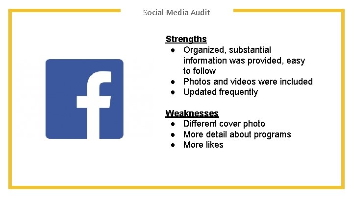 Social Media Audit Strengths ● Organized, substantial information was provided, easy to follow ●
