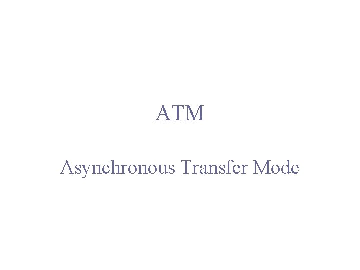 ATM Asynchronous Transfer Mode 