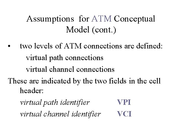 Assumptions for ATM Conceptual Model (cont. ) • two levels of ATM connections are