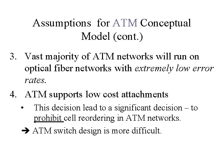 Assumptions for ATM Conceptual Model (cont. ) 3. Vast majority of ATM networks will
