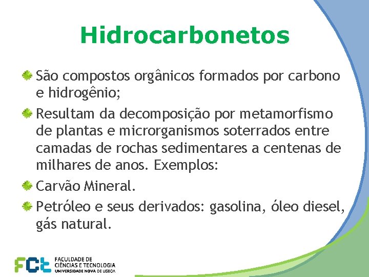 Hidrocarbonetos São compostos orgânicos formados por carbono e hidrogênio; Resultam da decomposição por metamorfismo