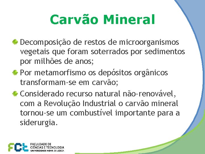 Carvão Mineral Decomposição de restos de microorganismos vegetais que foram soterrados por sedimentos por