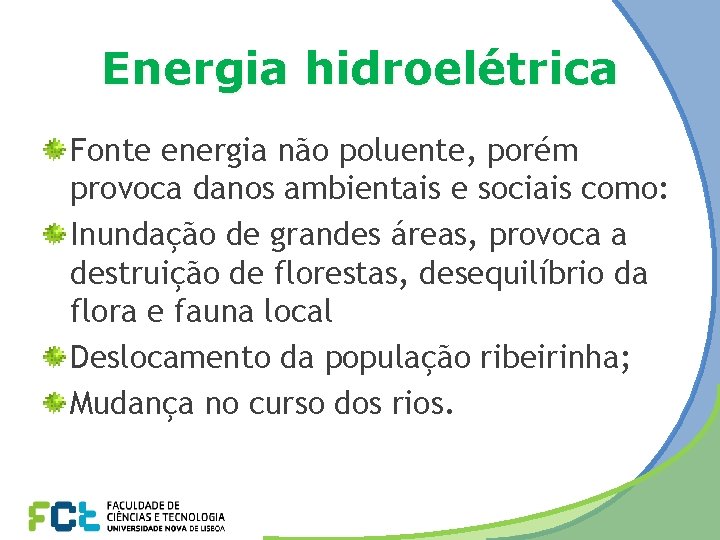Energia hidroelétrica Fonte energia não poluente, porém provoca danos ambientais e sociais como: Inundação