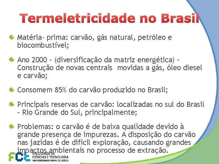 Termeletricidade no Brasil Matéria- prima: carvão, gás natural, petróleo e biocombustível; Ano 2000 -