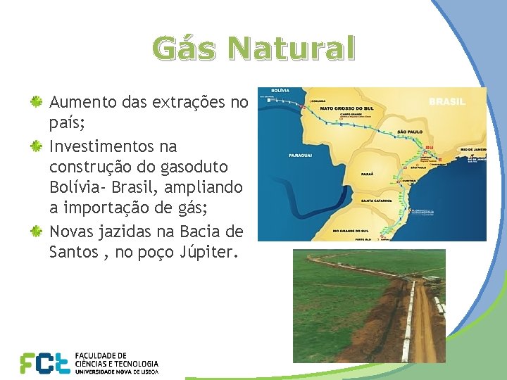 Gás Natural Aumento das extrações no país; Investimentos na construção do gasoduto Bolívia- Brasil,