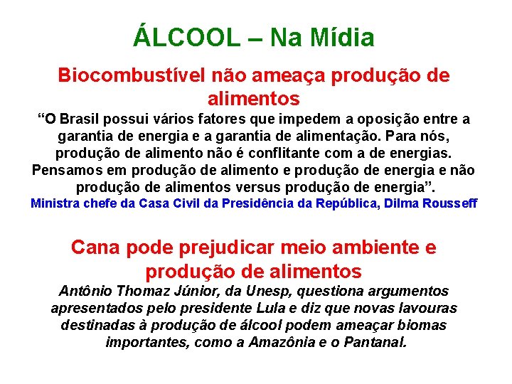 ÁLCOOL – Na Mídia Biocombustível não ameaça produção de alimentos “O Brasil possui vários