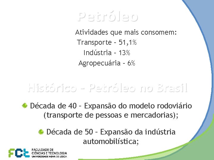Petróleo Atividades que mais consomem: Transporte – 51, 1% Indústria – 13% Agropecuária –