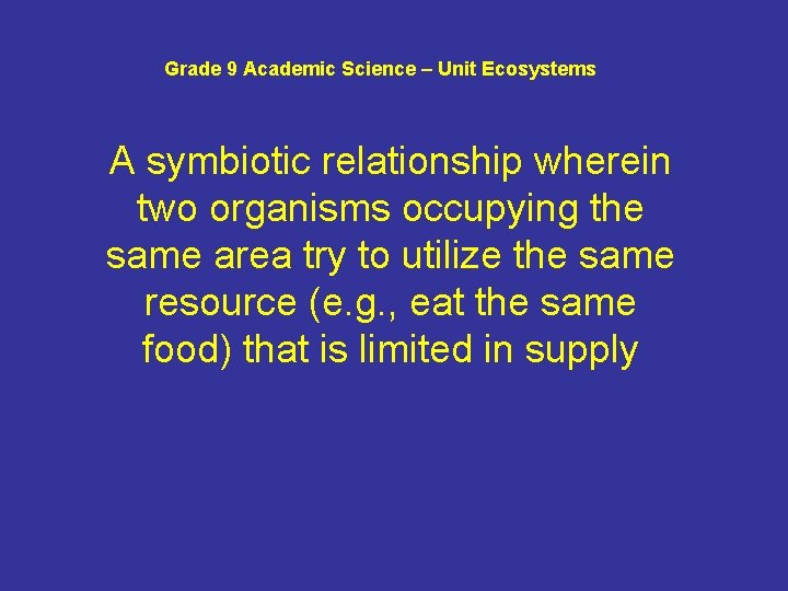 Grade 9 Academic Science – Unit Ecosystems A symbiotic relationship wherein two organisms occupying
