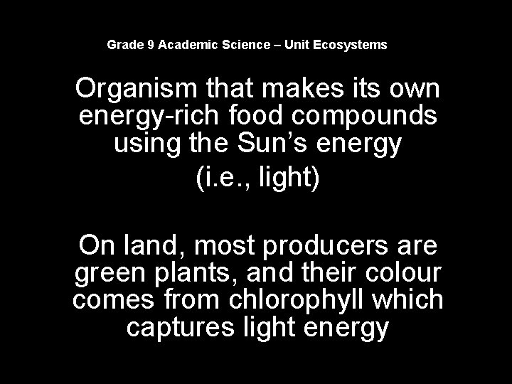Grade 9 Academic Science – Unit Ecosystems Organism that makes its own energy-rich food