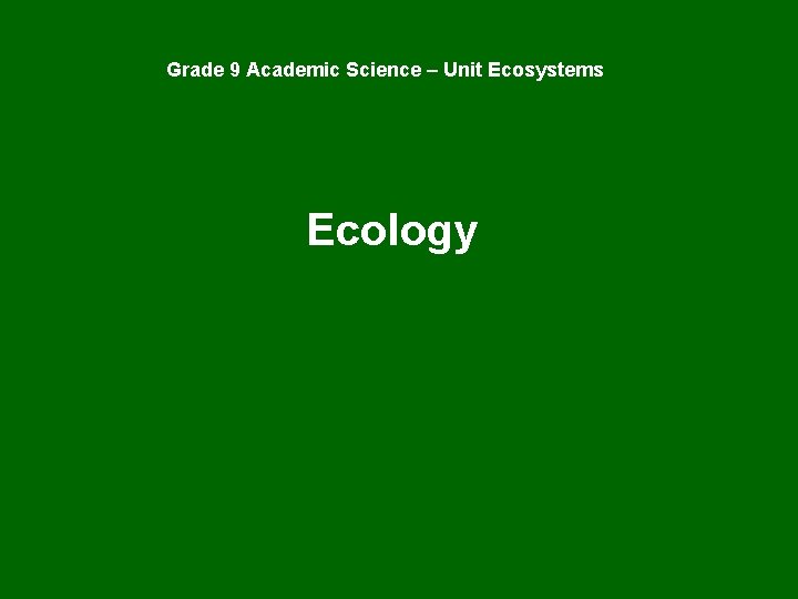 Grade 9 Academic Science – Unit Ecosystems Ecology 