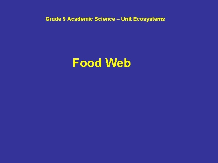 Grade 9 Academic Science – Unit Ecosystems Food Web 