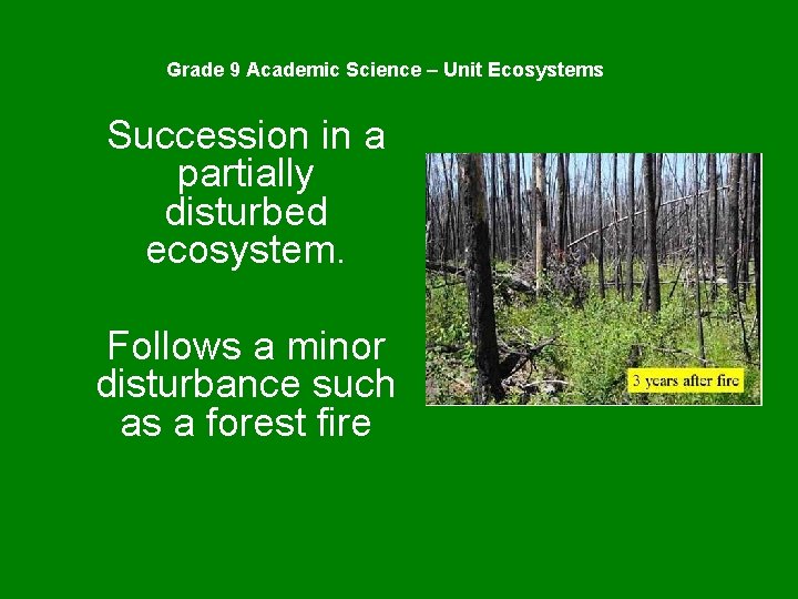 Grade 9 Academic Science – Unit Ecosystems Succession in a partially disturbed ecosystem. Follows