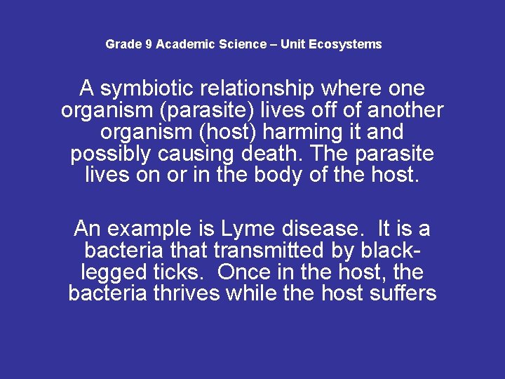Grade 9 Academic Science – Unit Ecosystems A symbiotic relationship where one organism (parasite)