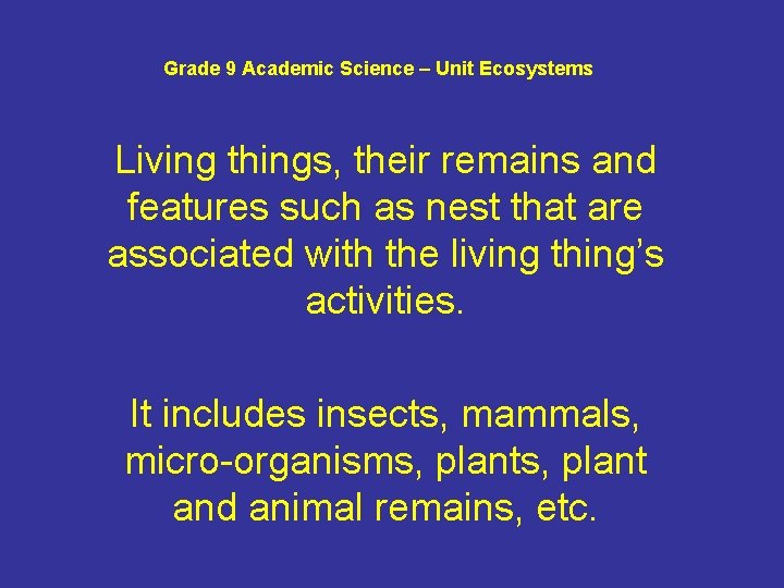 Grade 9 Academic Science – Unit Ecosystems Living things, their remains and features such