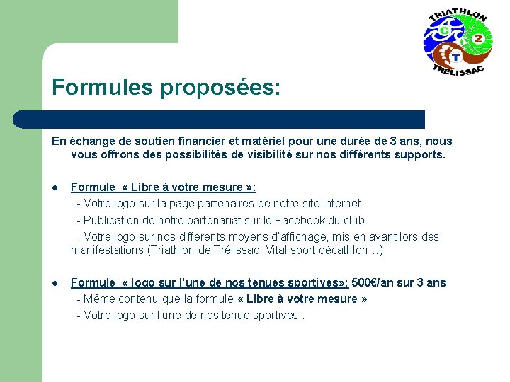 Formules proposées: En échange de soutien financier et matériel pour une durée de 3