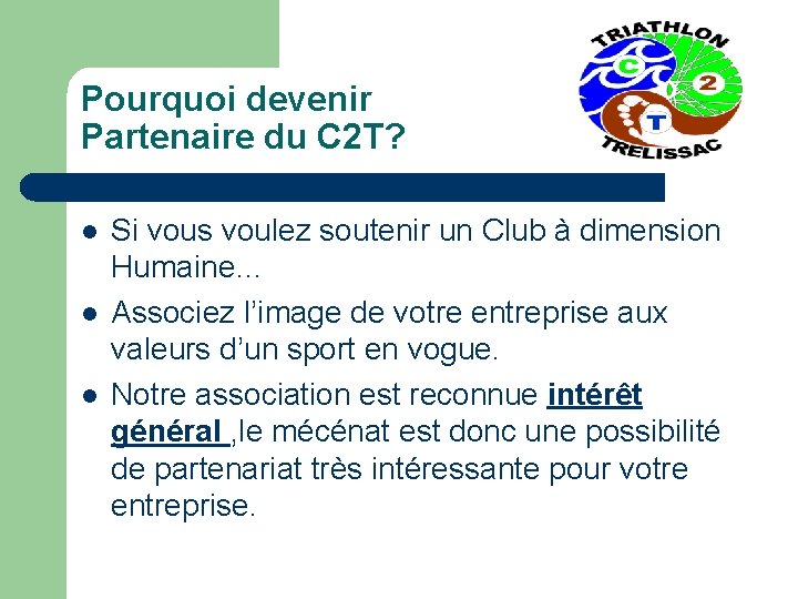 Pourquoi devenir Partenaire du C 2 T? l l l Si vous voulez soutenir